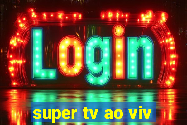 super tv ao viv